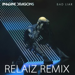 Imagine Dragons - Bad Liar (Relaiz Remix) [Buy=Free DL]