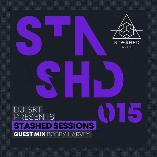 DJ S.K.T Presents Stashed Sessions 015 Guest Mix Bobby Harvey