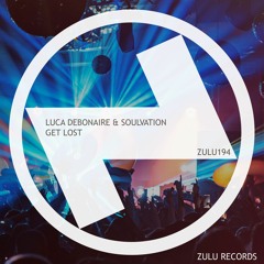 Luca Debonaire & Soulvation - Get Lost (Club Mix) [Zulu Records]