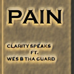 Pain - Clarity Speaks Ft. Wes B Tha Guard