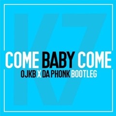 Come Baby Come - OJKB & Da Phonk Remix