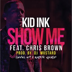 Kid Ink - Show Me Ft. Chris Brown (Level Up! & K-Kyoto Remix)