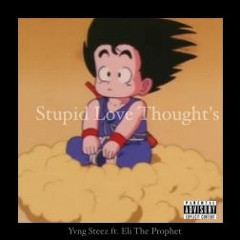 Stupid Love Thoughts Ft. Yvng Steez x Eli The Prophet (Prod. Relevant Beats)