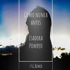 Isadora Pompeo - Como nunca antes(VIP)(AG Remix)