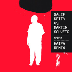Salif Keita vs. Martin Solveig - Madan (Haipa Remix) Unofficial