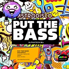 Astrodisco  ¨Put The Bass¨  Alphatech Mix