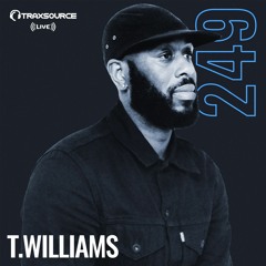 Traxsource LIVE! #249 with T.Williams