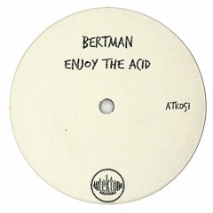 ATK051 - Bertman "Enjoy The Acid" (Original Mix)(Preview)(Autektone Records)(Out Now)