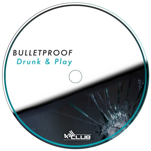 Drunk & Play - Bulletproof (EP)