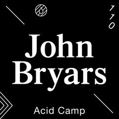 Acid Camp Vol. 110 — John Bryars