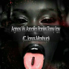 AgnesVsAzealia Banks,Tony Igy (C.Jones Mashup)