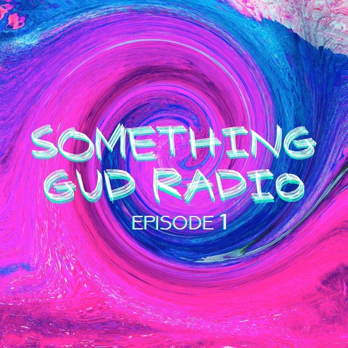 SOMETHING GUD RADIO: Episode 1