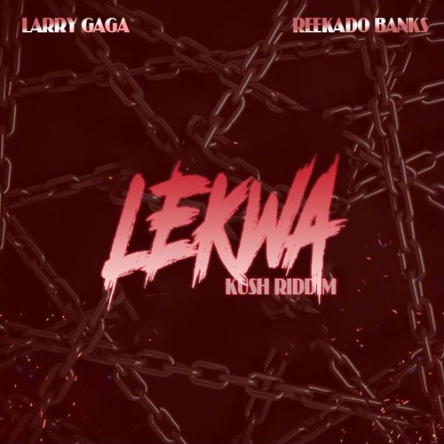 Larry gaga ft Reekado Banks - Lekwa (Kush RiddiM)