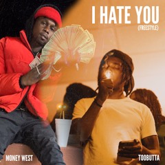 Money West & TooButta - I Hate You Freestyle