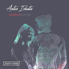 Anton Ishutin - Illusion Of Us (Preview )