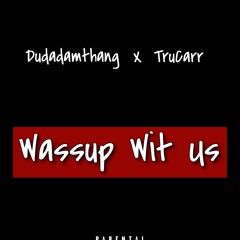 Dudadamthang x TruCarr - Wassup Wit Us (Prod. By Enovate)