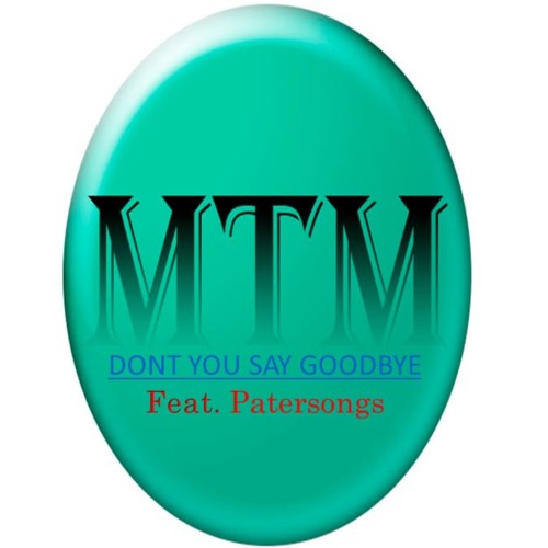 DONT YOU SAY GOODBYE (Feat. Patersongs) by *MASTERING TRUE MUSIC