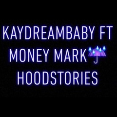 HOOD STORIES KAYDREAMBABY FT MONEY MARK