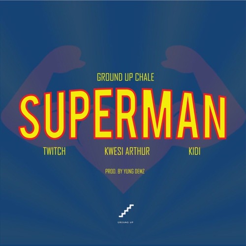 Twitch 4EVA,Kwesi Arthur,KiDi-Superman (Prod. By Yung Demz)