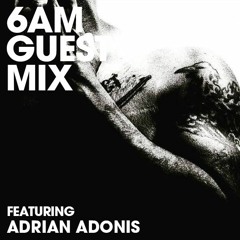 6AM Guest Mix: Adrian Adonis