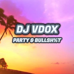 DJ VDOX - Party & Bullsh%t Remix