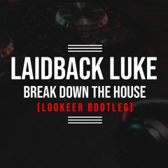 Laidback Luke - Break Down The House (LooKeer  Bootleg)