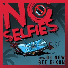 DJ Now Feat. Gee Dixon - No Selfies