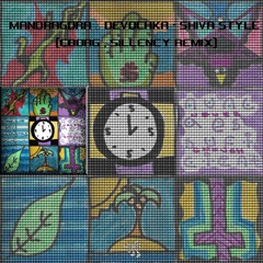 Mandragora & Devochka - Shiva Style (C-borg & Sillency Remix) FREE DOWNLOAD