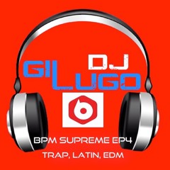 DJ Gil Lugo - BPM Supreme EP4 (Trap, Latin, EDM Mix)