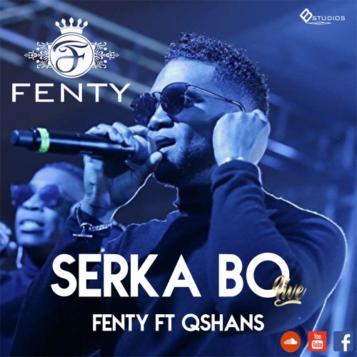Serka Bo Live Fenty Ft Qshans By Fenty Music