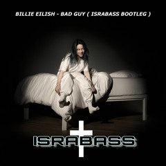 Billie Eilish - Bad Guy (IsraBass Bootleg)