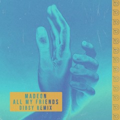 Madeon - All My Friends (Dibsy Remix)
