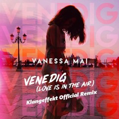 Klangeffekt - Vanessa Mai - Venedig (Love Is In The Air) (Klangeffekt Official Remix)