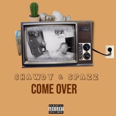 Shawdy & Spazz- Come Over
