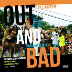 OUT & BAD BY DJ GREEN B (Masicka, Kartel, Stylo G, Burna Boy, Teejay, Demarco + More) Explicit