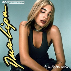 Dua Lipa - Don't Start Now (Twin Lights Remix)