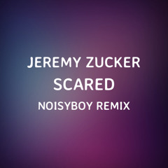 Jeremy Zucker- Scared (NoisyBoy Remix)