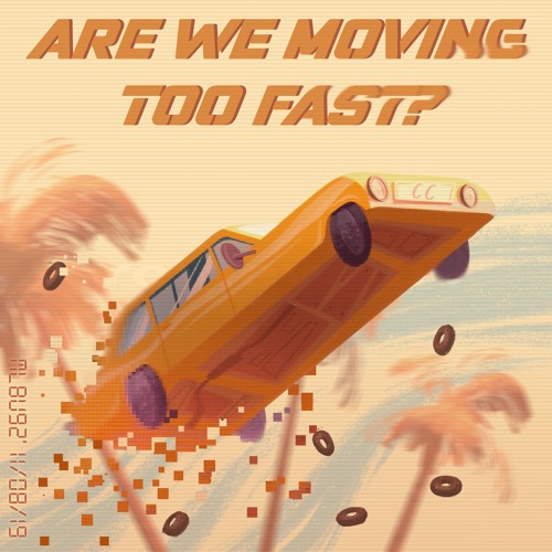 Are We Moving Too Fast