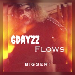 6dayzz - BIGGER!