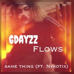 6dayzz - same thing (ft. Nykotix)