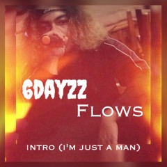 6dayzz - intro (I'm Just A Man)