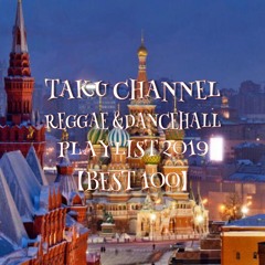 TAKU CHANNEL [REGGAE & DANCEHALL PLAYLIST 2019 BEST 100]