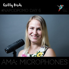 Day 6 Gritty Birds NaPodPoMo: AMA Lets Talk Microphones