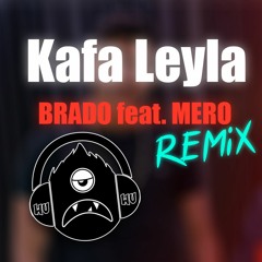 BRADO feat. MERO - Kafa Leyla Remix