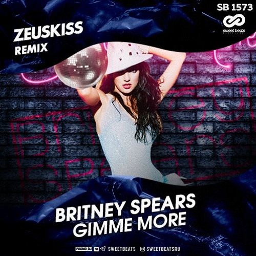 Stream BRITNEY SPEARS - GIMME MORE (ZEUSKISS REMIX)[RADIO EDIT] by ZEUSKISS  | Listen online for free on SoundCloud