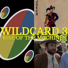 050 - Wildcard 3: Rise of the Machines