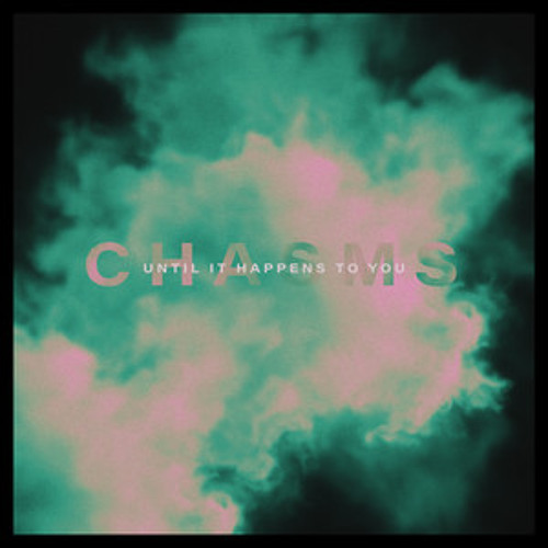 Chasms - Until It Happens To You