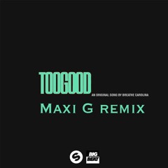 Too Good - Breathe Carolina (Maxi G remix)