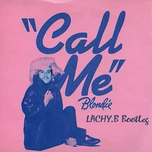 Blondie - Call Me (LACHY.B Bootleg)