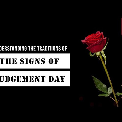 Understanding The Traditions of The Signs of Judgement Day - Minor Signs - Episode 2